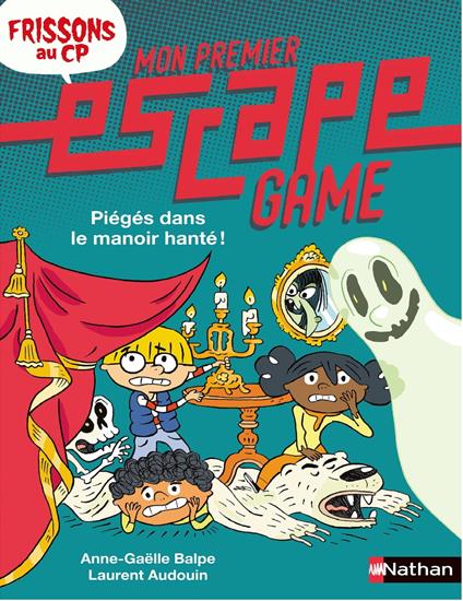 Mon premier Escape Game Frissons au CP : Piégés dans le manoir hanté ! - Anne-Gaëlle Balpe,Laurent Audouin - ebook