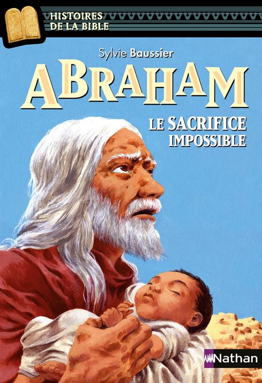 Abraham, le sacrifice impossible - Histoires de la Bible - Dès 11 ans - Sylvie Baussier,Julie Ricosse - ebook