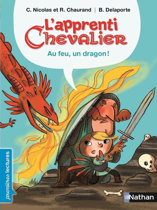 L'apprenti chevalier - Au feu, un dragon ! - Rémi Chaurand,Christophe Nicolas,Bérengère Delaporte - ebook