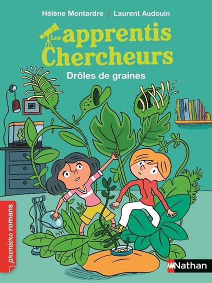 Les apprentis chercheurs : Drôles de graines - Hélène Montardre,Laurent Audouin - ebook