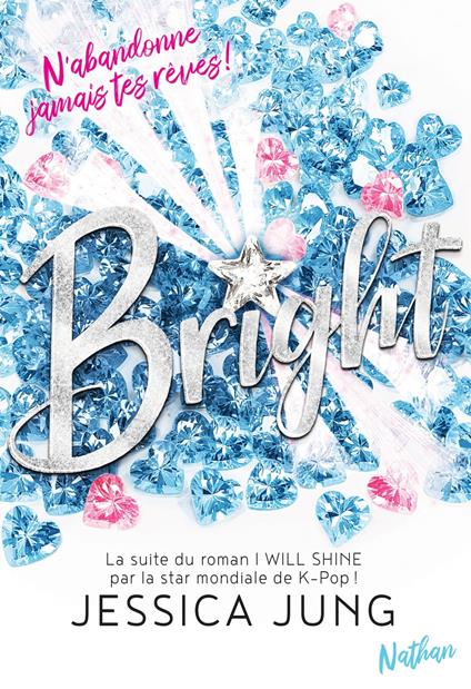 Bright - N'abandonne jamais tes rêves - La suite du roman de la K-Pop Star Jessica Jung - Roman ados dès 13 ans - Jessica Jung,Sophie Lamotte d'Argy - ebook