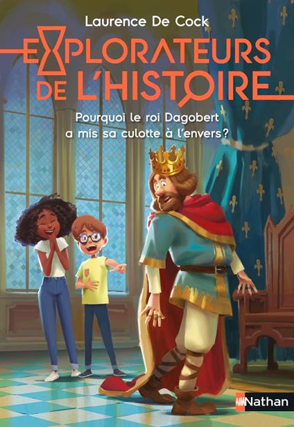 Explorateurs de l'Histoire : Pourquoi le roi Dagobert a mis sa culotte à l'envers ? - Laurence De Cock,Eva Grynszpan,Joël Corcia - ebook