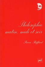 Philosophie matin, midi et soir