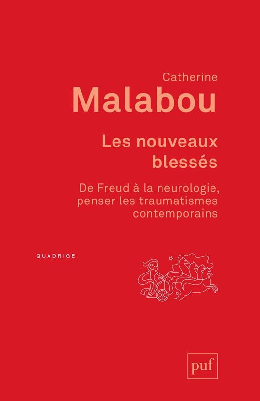 Les nouveaux blessés. De Freud à la neurologie : penser les traumatismes contemporains