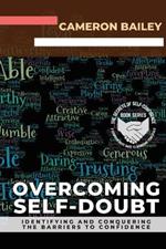 Overcoming Self-Doubt: Identifying and Conquering the Barriers to Confidence