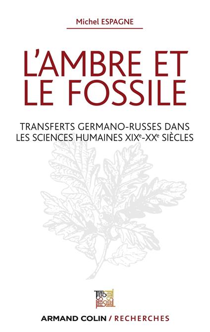 L'ambre et le fossile - Transferts germano-russes dans les sciences humaines XIXe-XXe