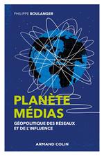 Planète médias - 2e éd. - Géopolitique des réseaux et de l'influence