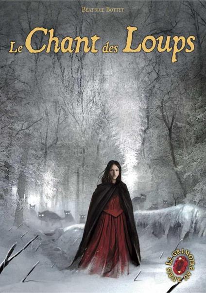 Le Grimoire au Rubis (Tome 3) - Le Chant des Loups - Béatrice Bottet - ebook