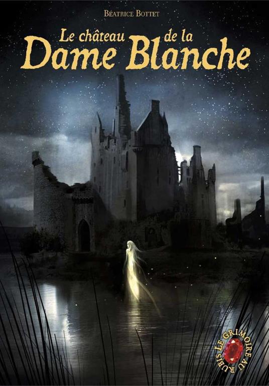 Le Grimoire au Rubis (Tome 8) - Le château de la Dame Blanche - Béatrice Bottet,Benjamin Carré - ebook