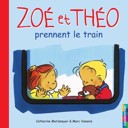 Zoé et Théo (Tome 6) - Zoé et Théo prennent le train - Catherine Metzmeyer,Marc Vanenis - ebook