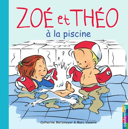 Zoé et Théo (Tome 10) - Zoé et Théo à la piscine - Catherine Metzmeyer,Marc Vanenis - ebook