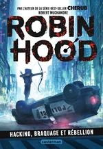 Robin Hood (Tome 1) - Hacking, braquage et rébellion