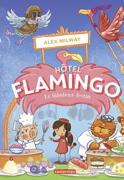 Hôtel Flamingo (Tome 4) - Le fabuleux festin - Alex Milway,Eva Grynszpan - ebook