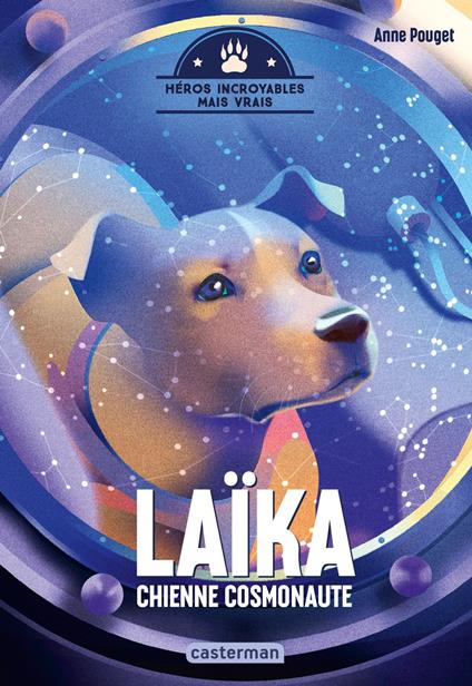 Héros incroyables mais vrais- Laïka, chienne cosmonaute - Anne Pouget - ebook