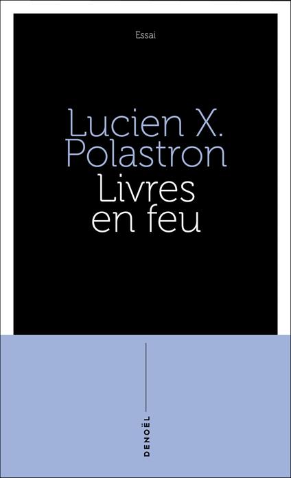 Livres en feu. Histoire de la destruction sans fin des bibliothèques