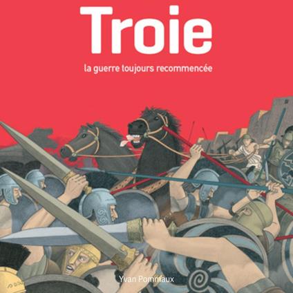 Troie, la guerre toujours recommencée