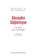 Alexandre Soljénitsyne. En finir avec l'idéologie