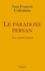 le Paradoxe persan. Un carnet iranien