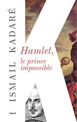 Hamlet, le prince impossible