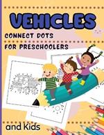 Vehicles Connect Dots For Preschoolers And Kids: Connect the Dots Activity Book with Cars, Trucks, Boats And Other Vehicles for Kindergarten, Toddlers and Kids