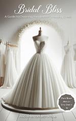 Bridal Bliss: A Guide to Choosing The Perfect Wedding Dress