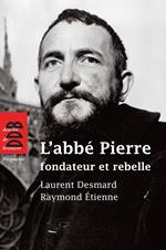 L'abbé Pierre, fondateur et rebelle