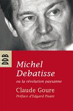 Michel Debatisse ou la révolution paysanne