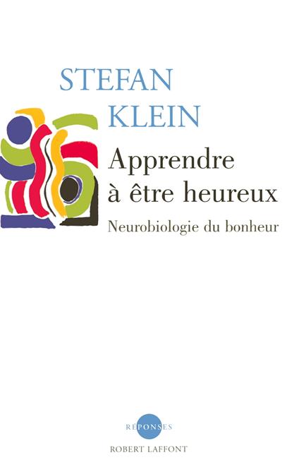 Apprendre à être heureux - Neurobiologie du bonheur