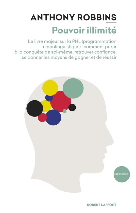 Pouvoir illimité - Nouvelle édition - Le livre majeur sur les effets de la PNL (Programmation Neurolinguistique) : comment partir à