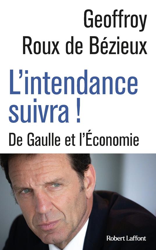 L'intendance suivra ! - De Gaulle et l'Economie