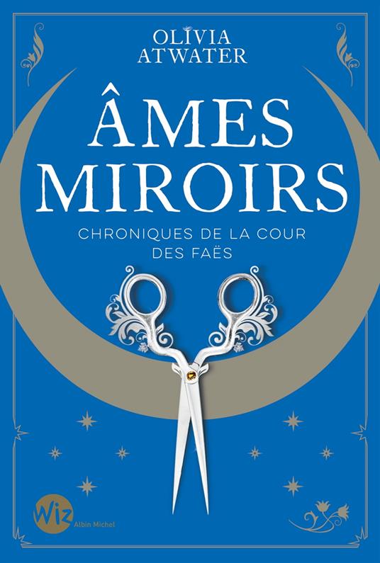 Ames miroirs - Chroniques de la cour des faës - tome 1 - Olivia Atwater,Nathalie Huet - ebook