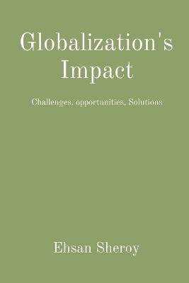 Globalization's Impact: Challenges, opportunities, Solutions - Ehsan Sheroy - cover