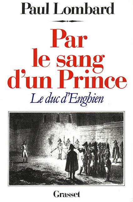 Par le sang d'un prince - le duc d'Enghien