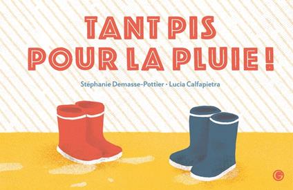 Tant pis pour la pluie ! - Stéphanie Demasse-Pottier,Lucia Calfapietra - ebook