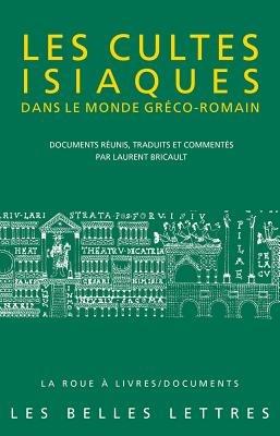 Les Cultes Isiaques Dans Le Monde Greco-Romain - Laurent Bricault - cover