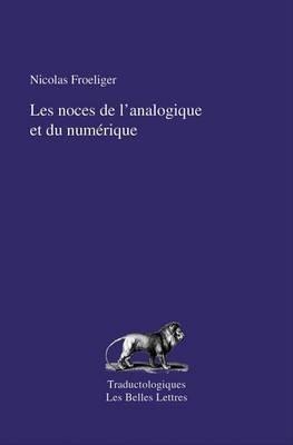 Les Noces de l'Analogique Et Du Numerique: de la Traduction Pragmatique - Nicolas Froeliger - cover