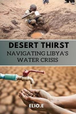 Desert Thirst Navigating Libya's Water Crisis - Elio Endless - cover