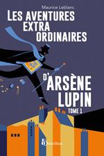 Les Aventures extraordinaires d'Arsène Lupin - tome 1 Nouvelle édition