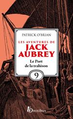 Les Aventures de Jack Aubrey - Tome 9 Le Port de la trahison