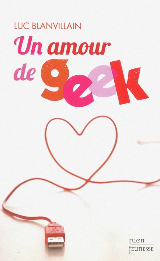 Un amour de geek - Luc Blanvillain - ebook