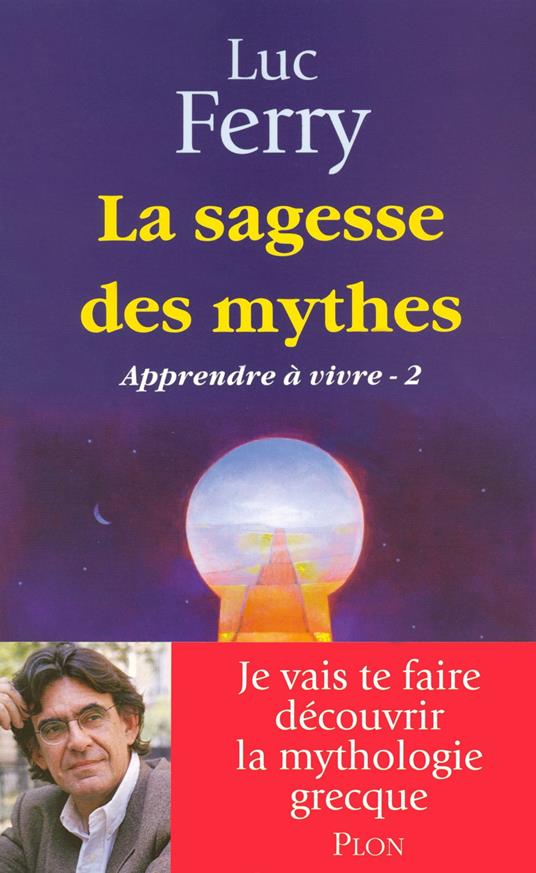 La sagesse des mythes - Apprendre à vivre 2