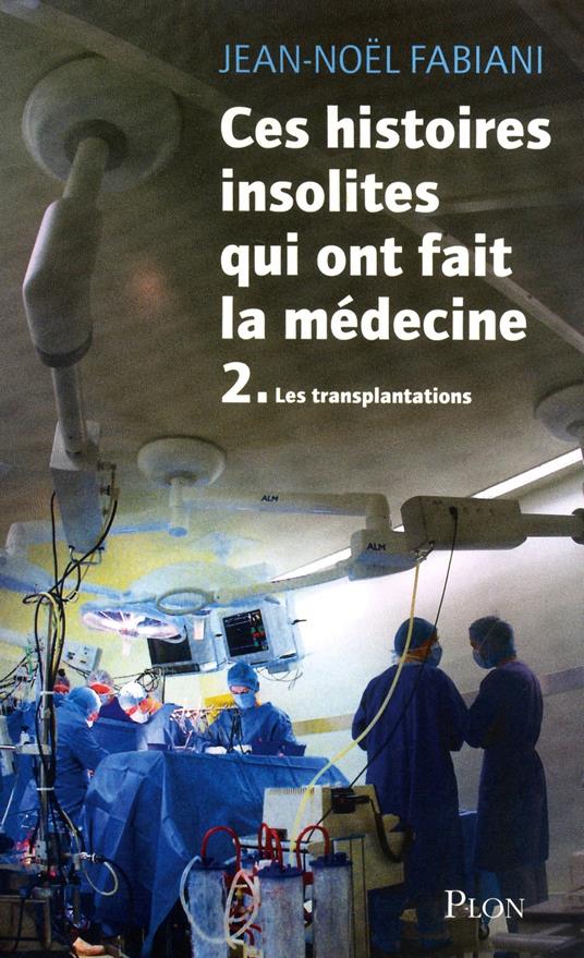 Ces histoires insolites qui ont fait la médecine 2 Les transplantations