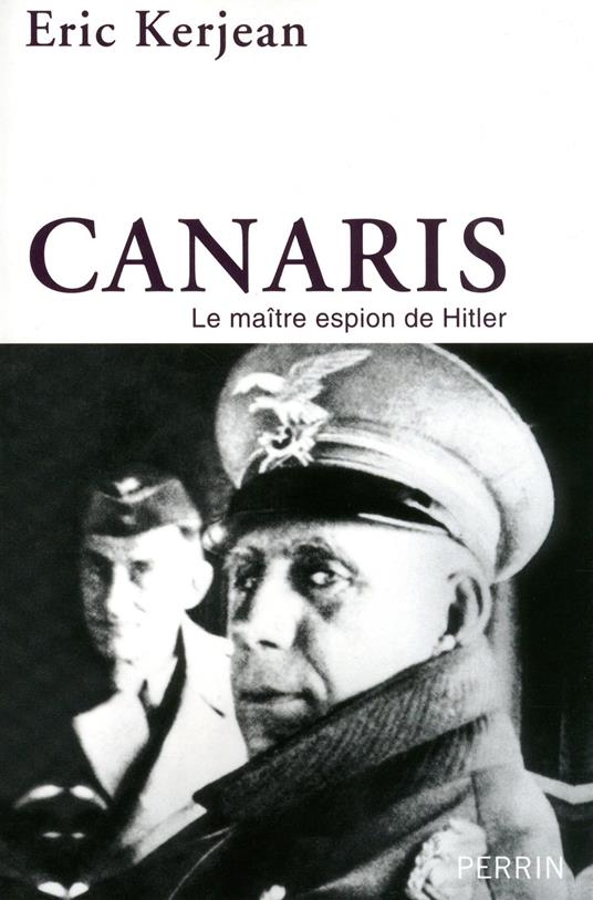 Canaris le maitre espion de Hitler