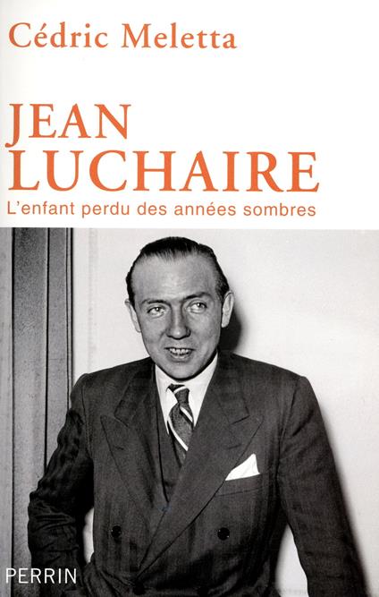 Jean Luchaire - l'enfant perdu des années sombres