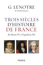 Trois siècles d'histoire de France - de Henri IV à Napoléon III
