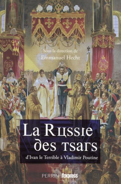 La Russie des Tsars : d'Ivan le Terrible à Vladimir Poutine