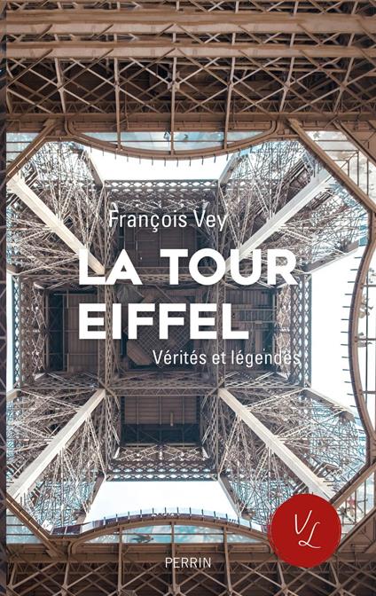 La Tour Eiffel - Vérités et légendes