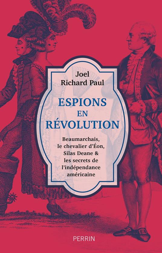 Espions en révolution - Beaumarchais, le chevalier d'Eon, Silas Deane & les secrets de l'indépendance américaine