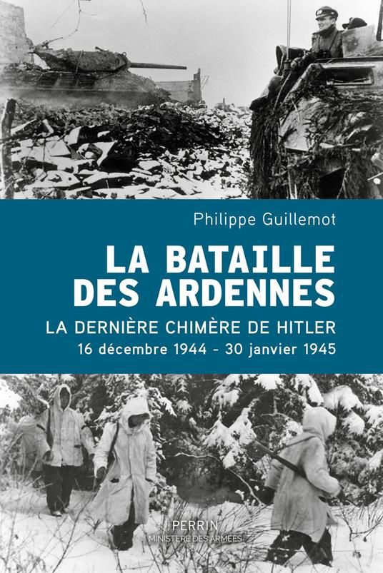 La Bataille des Ardennes - La dernière chimère de Hitler