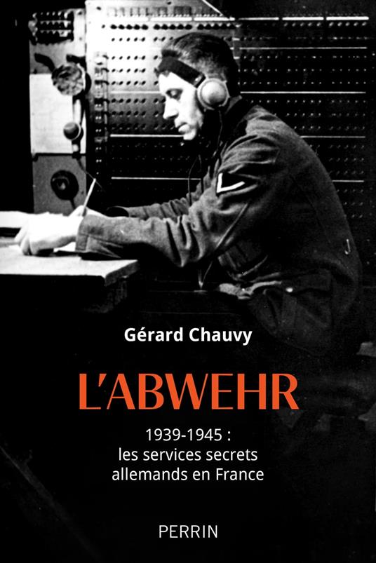 L'Abwehr - 1939-1945 : les services secrets allemands en France - Chauvy,  Gérard - Ebook in inglese - EPUB3 con Adobe DRM | IBS